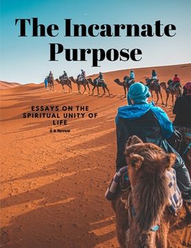 portada The Incarnate Purpose - Essays on the Spiritual Unity of Life (en Inglés)
