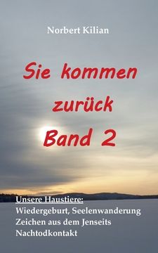 portada Sie Kommen Zurück Band 2: Unsere Haustiere: Wiedergeburt, Seelenwanderung, Zeichen aus dem Jenseits, Nachtodkontakt (in German)