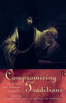 portada compromising traditions: the personal voice in classical scholarship (en Inglés)