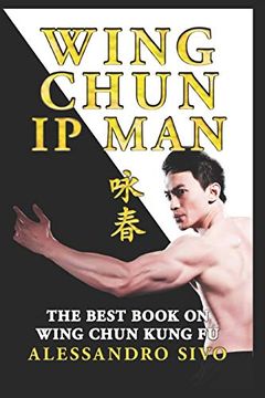 portada Ip man Wing Chun - the Best Book on Wing Chun Kung fu - English Edition - 2018 * New*: The Most Powerful Style of Kung fu Practiced by ip man and Bruce lee - History, Philosophy and Techniques 