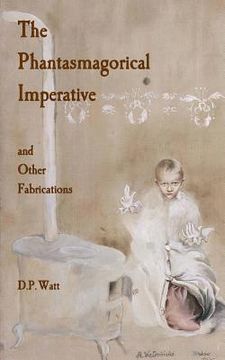 portada The Phantasmagorical Imperative: and Other Fabrications (en Inglés)