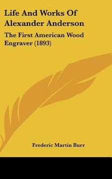 portada life and works of alexander anderson: the first american wood engraver (1893) (en Inglés)