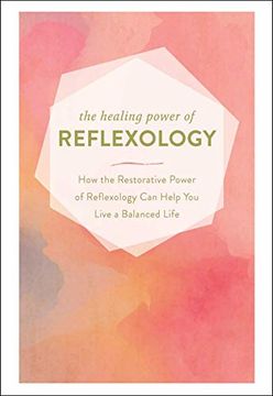 portada The Healing Power of Reflexology: How the Restorative Power of Reflexology can Help you Live a Balanced Life (en Inglés)