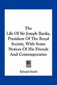 portada the life of sir joseph banks, president of the royal society, with some notices of his friends and contemporaries (en Inglés)