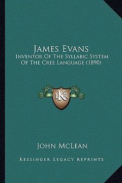 portada james evans: inventor of the syllabic system of the cree language (1890) (en Inglés)