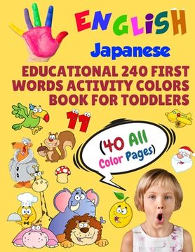 portada English Japanese Educational 240 First Words Activity Colors Book for Toddlers (40 All Color Pages): New childrens learning cards for preschool kinder (en Inglés)