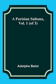 portada A Parisian Sultana, Vol. 1 (of 3) (en Inglés)