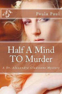 portada Half A Mind TO Murder: A Dr. Alexandra Gladstone Mystery (en Inglés)