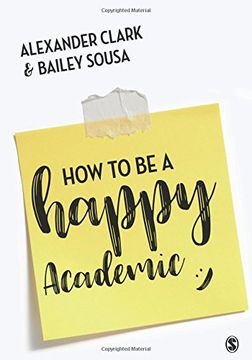 portada How to Be a Happy Academic: A Guide to Being Effective in Research, Writing and Teaching (in English)