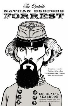 portada the quotable nathan bedford forrest: selections from the writings and speeches of the confederacy ` s most brilliant cavalryman