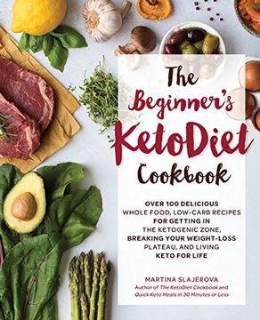 portada The Beginner's Ketodiet Cookbook: Over 100 Delicious Whole Food, Low-Carb Recipes for Getting in the Ketogenic Zone, Breaking Your Weight-Loss Plateau, and Living Keto for Life (en Inglés)