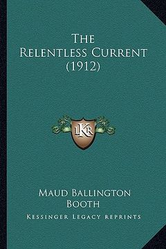 portada the relentless current (1912) (en Inglés)