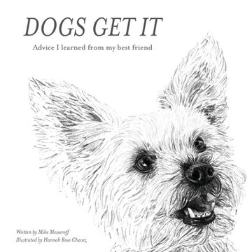 portada Dogs Get It: Advice I learned from my best friend (en Inglés)