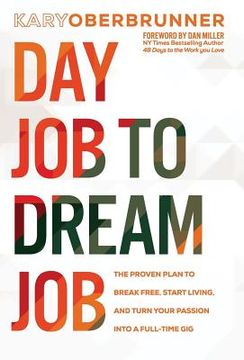 portada Day Job to Dream Job: The Proven Plan to Break Free, Start Living, and Turn Your Passion into a Full-Time Gig (in English)