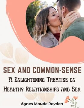 portada Sex and Common-Sense: A Enlightening Treatise on Healthy Relationships and Sex (in English)