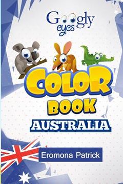 portada Googly eyes Color Book: Australia: Australian Wild Animals (in English)