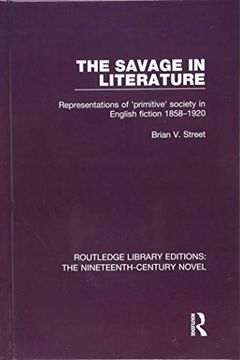 portada The Savage in Literature: Representations of 'Primitive' Society in English Fiction 1858-1920 (en Inglés)