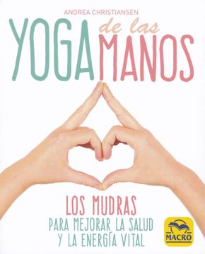 portada Yoga de las Manos: Los Mudras Para Mejorar la Salud y la Energía Vital