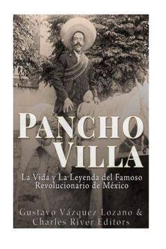 portada Pancho Villa: La Vida y la Leyenda de Famoso Revolucionario de México