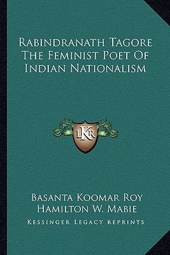 portada rabindranath tagore the feminist poet of indian nationalism (en Inglés)