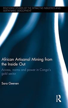 portada African Artisanal Mining From the Inside Out: Access, Norms and Power in Congo’S Gold Sector (Routledge Studies of the Extractive Industries and Sustainable Development) (en Inglés)
