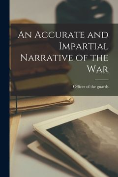 portada An Accurate and Impartial Narrative of the War (en Inglés)