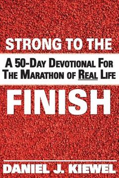portada Strong to the Finish: A 50-Day Devotional for the Marathon of Real Life (en Inglés)