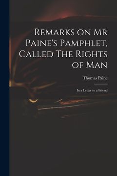 portada Remarks on Mr Paine's Pamphlet, Called The Rights of Man: in a Letter to a Friend (en Inglés)