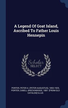 portada A Legend Of Goat Island, Ascribed To Father Louis Hennepin