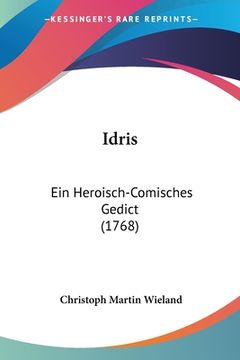 portada Idris: Ein Heroisch-Comisches Gedict (1768) (in German)