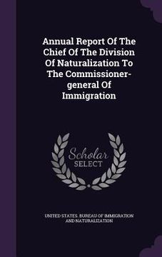 portada Annual Report Of The Chief Of The Division Of Naturalization To The Commissioner-general Of Immigration