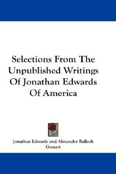 portada selections from the unpublished writings of jonathan edwards of america (en Inglés)