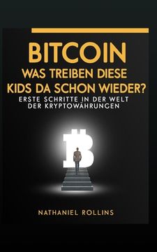 portada Bitcoin: Was Treiben Diese Kids Da Schon Wieder?: Erste Schritte in der Welt von Kryptowährungen (en Alemán)