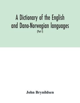 portada A dictionary of the English and Dano-Norwegian languages. Danisms supervised by Johannes Magnussen. English pronunciation by Otto Jespersen (Part I) A (en Inglés)