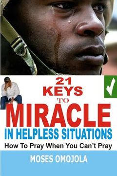 portada 21 Keys to Miracle in Helpless Situations (en Inglés)