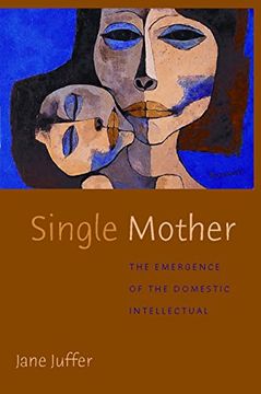 portada Single Mother: The Emergence of the Domestic Intellectual (in English)