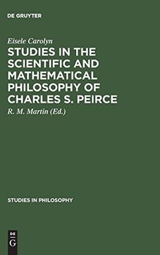 portada Studies in the Scientific and Mathematical Philosophy of Charles s. Peirce (Studies in Philosophy) (en Inglés)