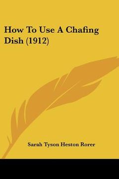 portada how to use a chafing dish (1912) (in English)