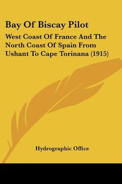 portada bay of biscay pilot: west coast of france and the north coast of spain from ushant to cape torinana (1915) (en Inglés)