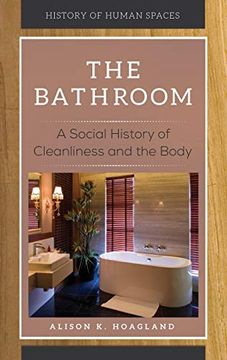 portada The Bathroom: A Social History of Cleanliness and the Body (History of Human Spaces) (in English)