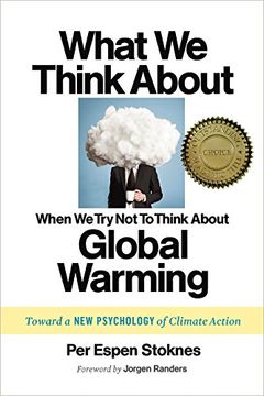 portada What We Think About When We Try Not To Think About Global Warming: Toward a New Psychology of Climate Action