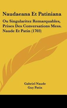 portada naudaeana et patiniana: ou singularitez remarquables, prises des conversations mess. naude et patin (1703) (in English)