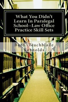 portada What you Didn'T Learn in Paralegal School--Law Office Practice Skill Sets: Volume 1 (en Inglés)