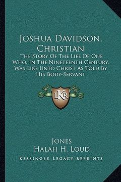 portada joshua davidson, christian: the story of the life of one who, in the nineteenth century, was like unto christ as told by his body-servant