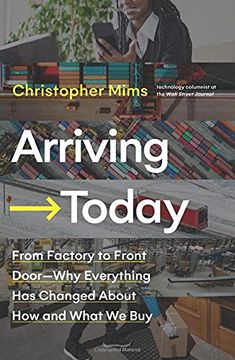 portada Arriving Today: From Factory to Front Door -- why Everything has Changed About how and What we buy 