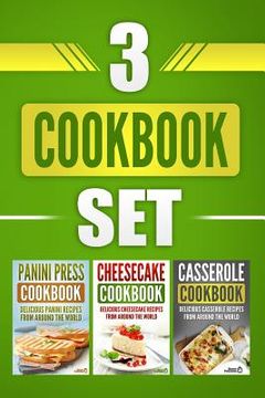 portada 3 Cookbook Set: Panini Press Cookbook, Cheesecake Cookbook & Casserole Cookbook (en Inglés)