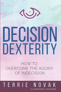 portada Decision Dexterity: How to Overcome the Agony of Indecision (in English)
