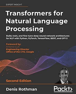 portada Transformers for Natural Language Processing: Build, Train, and Fine-Tune Deep Neural Network Architectures for nlp With Python, Pytorch, Tensorflow, Bert, and Gpt-3, 2nd Edition 