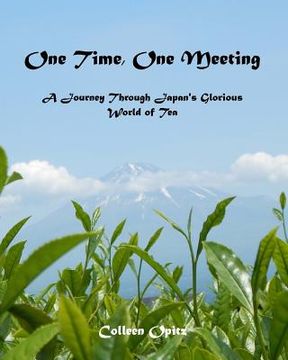 portada One Time, One Meeting: A Journey Through Japan's Glorious World of Tea (en Inglés)