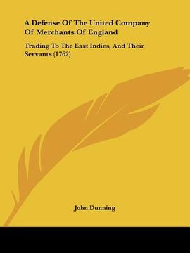 portada a defense of the united company of merchants of england: trading to the east indies, and their servants (1762) (in English)